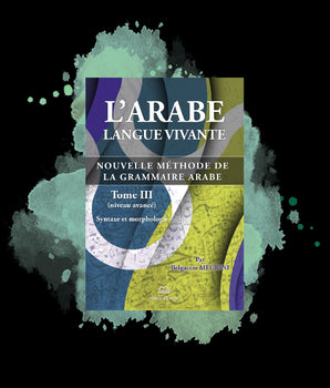 L'arabe langue vivante, nouvelle méthode de la grammaire arabe - Tome 3 (Niveau avancé)