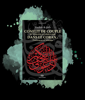 Conflit de couple et violence conjugale dans le Coran: Traitement et remèdes (Nuchûz et darb)
