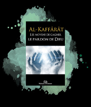 Al-Kaffârât - Les moyens de gagner le pardon de Dieu