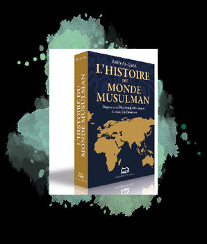 L’histoire du monde musulman - Depuis les califes bien-guidés jusqu'à la chute des Ottomans