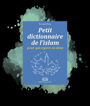 Petit dictionnaire de l'Islam pour qui espère en Dieu