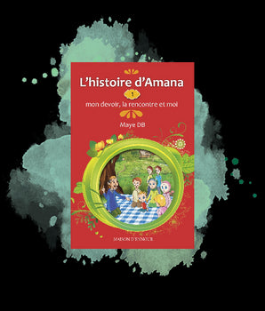 L'histoire d'Amana : 1- Mon devoir, la rencontre et moi