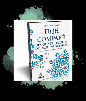 Fiqh comparé des quatre écoles de droit musulman : les pratiques cultuelles ('Ibâdât)
