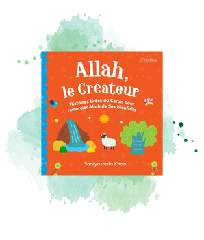 Allah Le Créateur - Histoires Tirées Du Coran Pour Remercier Allah De Ses Bienfaits (Poche)