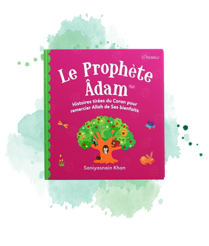 Le Prophète Adam - Histoires Tirées Du Coran Pour Remercier Allah De Ses Bienfaits (Poche)