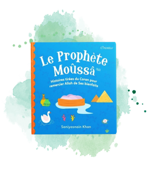 Le Prophète Moûssâ - Histoires Tirées Du Coran Pour Remercier Allah De Ses Bienfaits (Poche)