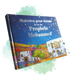 Histoires pour dormir : La vie du Prophète Mohammed (SAW)