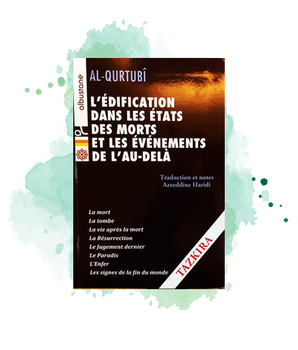 At-Tadhkira : L'édification dans les états des morts et les événements de l'au-delà (Tazkira de Qurtubû) - Oeuvre intégrale