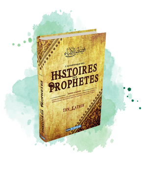 L'authentique des Histoires des Prophètes (de Ibn Kathîr)