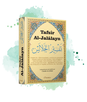 Tafsîr al-Jalâlayn - Exégèse coranique enrichie de commentaires de plusieurs savants (Ibn Kathir; Tabarî; Saadî; Qurtubî...)