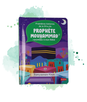 Premières histoires de la Sîra du Prophète Mouhammad racontées à mon Bébé (Livre avec pages cartonnées)