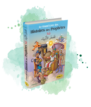 Le Grand Livre des Histoires des Prophètes (Bilingue français/arabe) - Tome 1 - قَصَصُ الأَنْبِيَاء