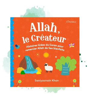 Allah le Créateur - Histoires tirées du Coran pour remercier Allah de ses bienfaits