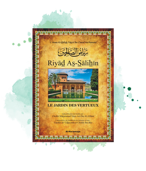 Riyad As-Sâlihîn - Le Jardin des vertueux (arabe-français) - Avec commentaires et authentification des hadiths